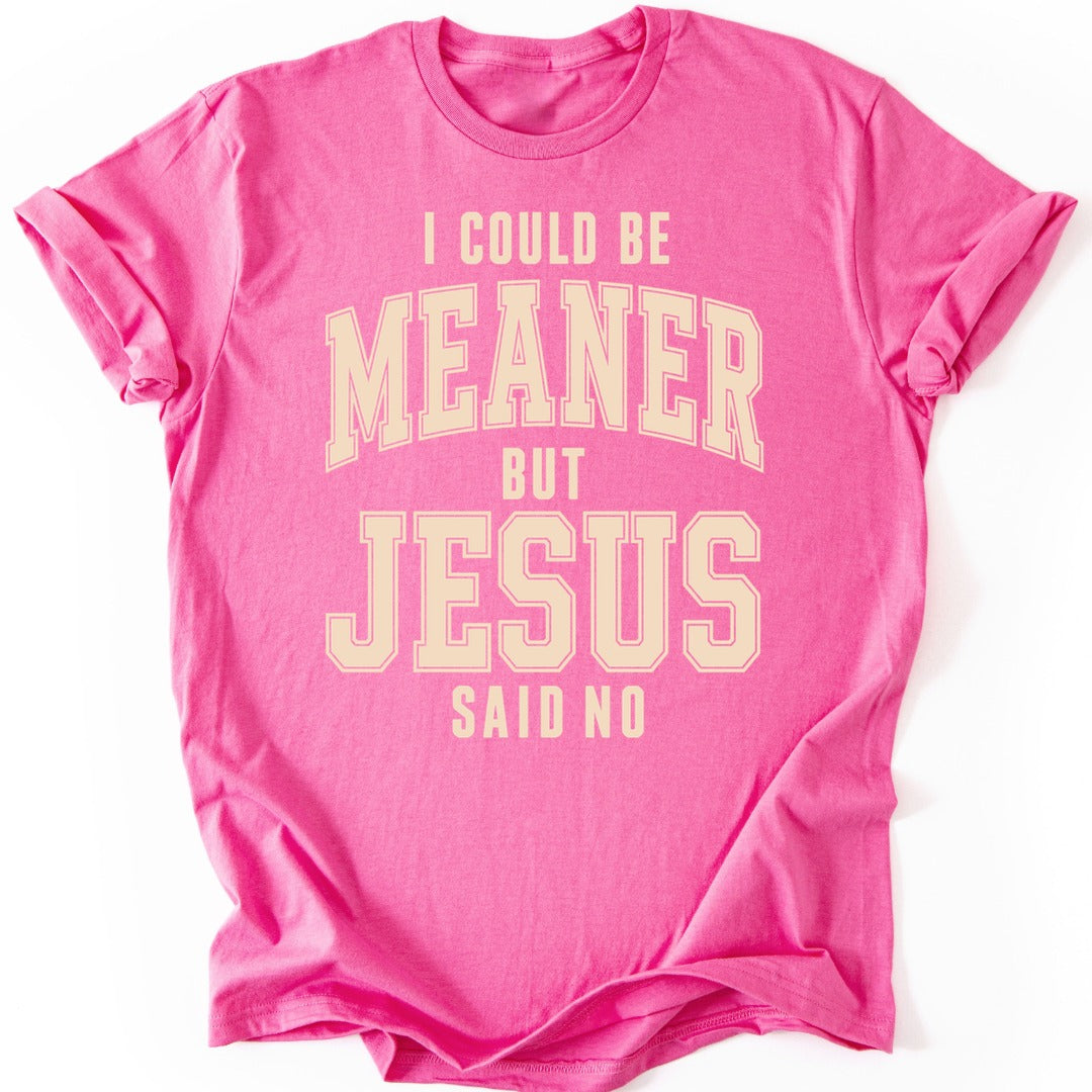 Meaner But Jesus T-shirt — Azalea