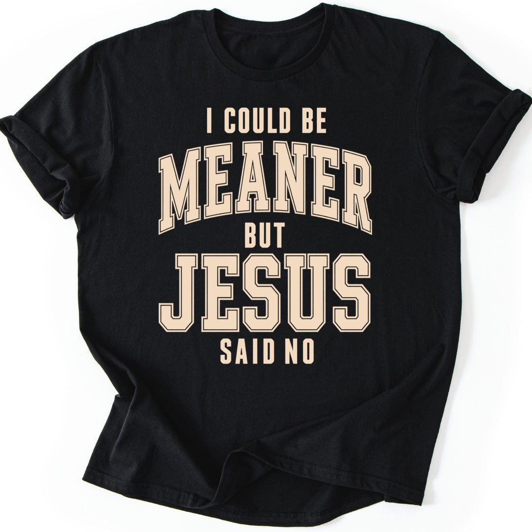 Meaner But Jesus T-shirt — Black