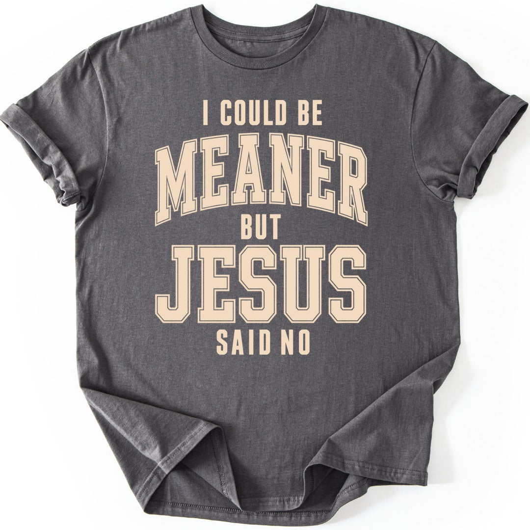 Meaner But Jesus T-shirt — Charcoal