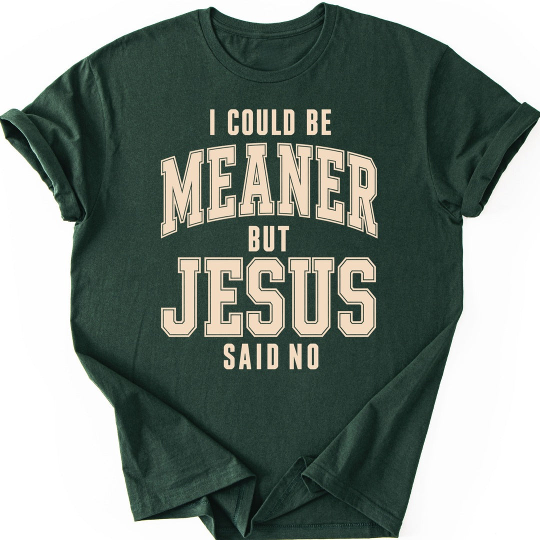 Meaner But Jesus T-shirt — Forest Green
